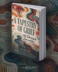 PRE-ORDER A Tapestry of Grief: The Weaving of Loss and Love